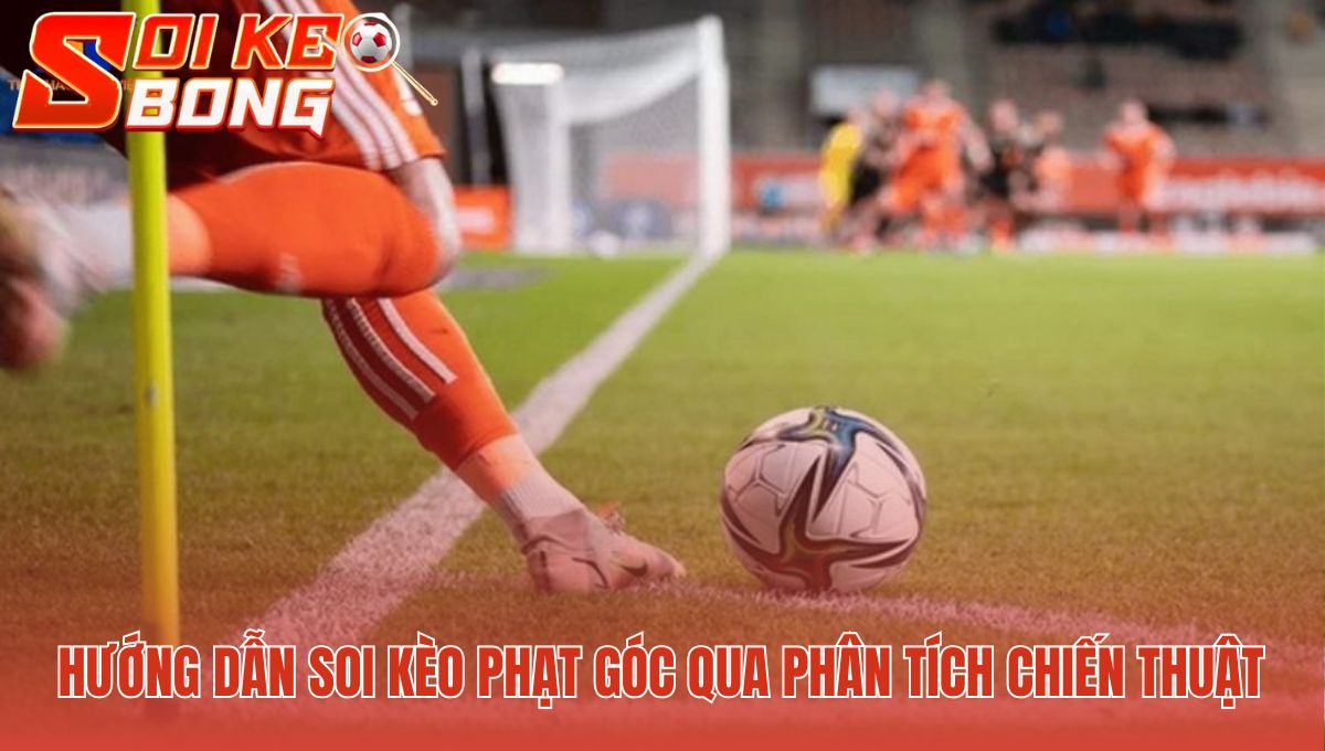 Phân tích chiến thuật tấn công biên để dự đoán quả góc