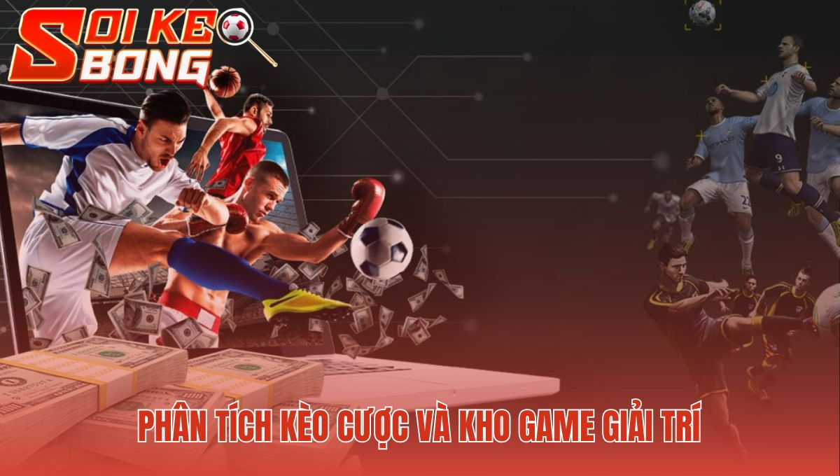 Hệ thống kèo cược và game giải trí đa dạng hấp dẫn