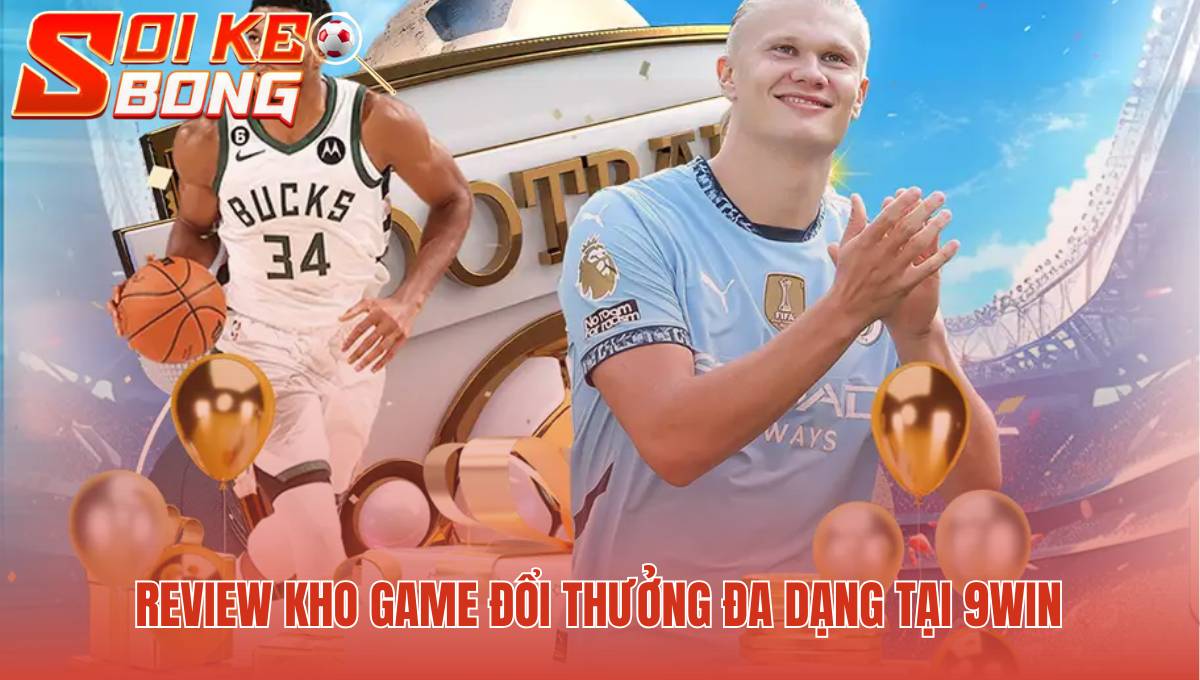 Kho game 9win đa dạng với Nổ Hũ và Live Casino chuyên nghiệp
