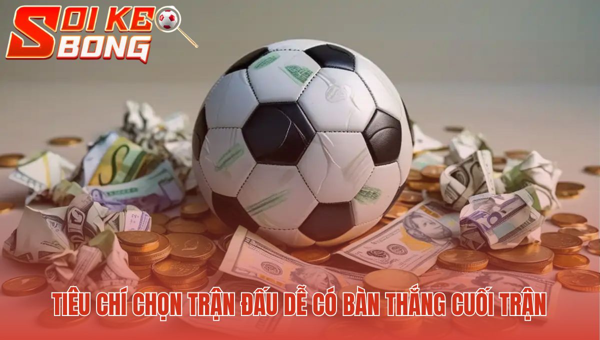Lựa chọn trận đấu lý tưởng khi đội cửa trên bị dẫn trước
