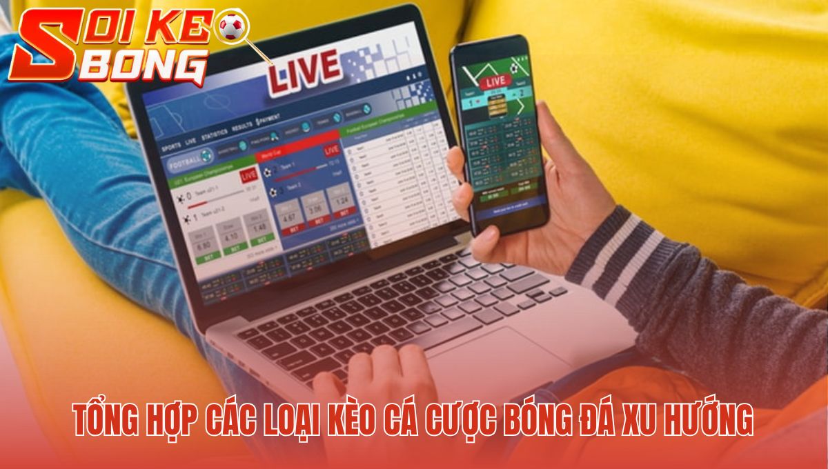Kèo cá cược bóng đá hiện nay tạo lợi thế cạnh tranh