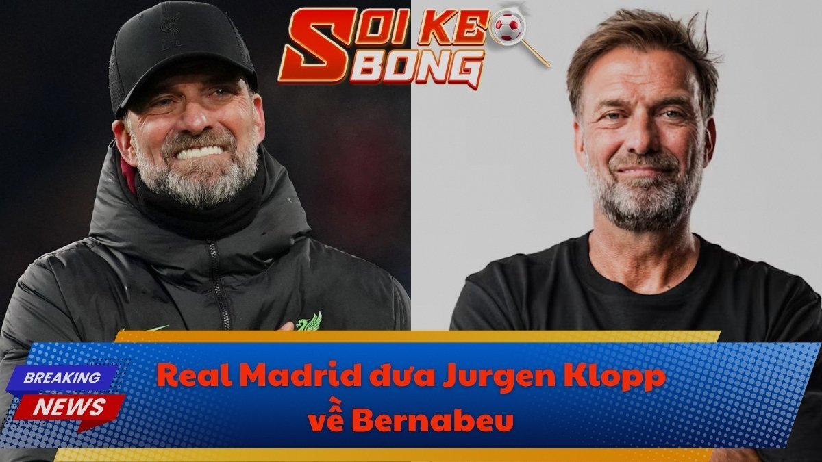 Real Madrid cân nhắc đưa Jurgen Klopp về Bernabeu