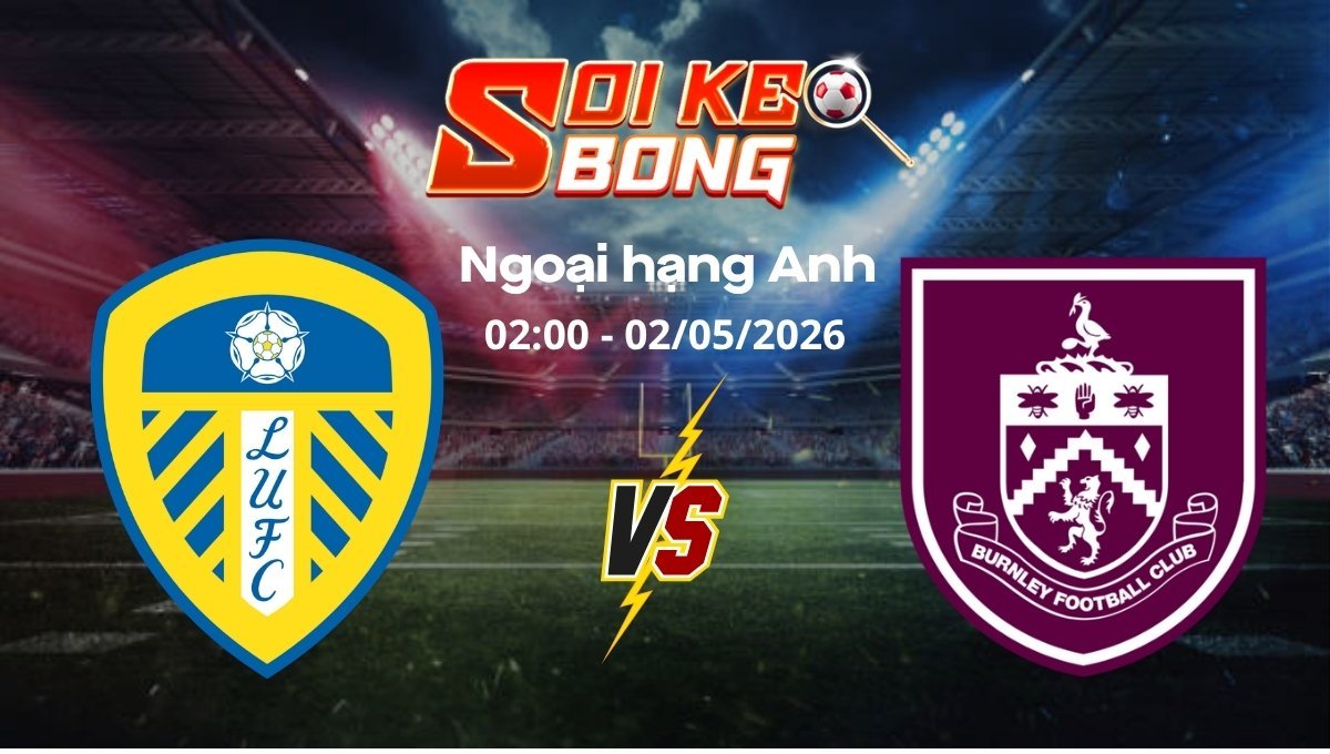 Soi kèo Leeds vs Burnley ngày 02/05 | Ngoại hạng Anh