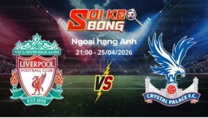 Soi kèo Liverpool vs Crystal Palace ngày 25/04 | Ngoại hạng Anh