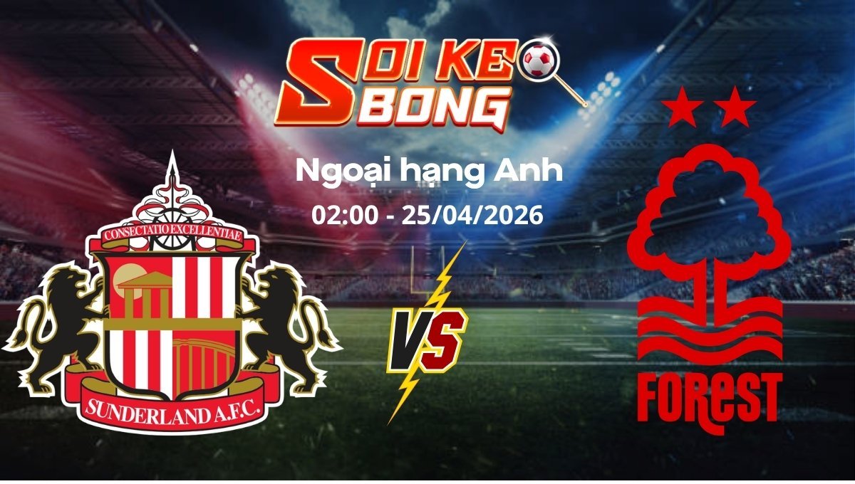 Soi kèo Sunderland vs Nottingham ngày 25/04 | Ngoại hạng Anh