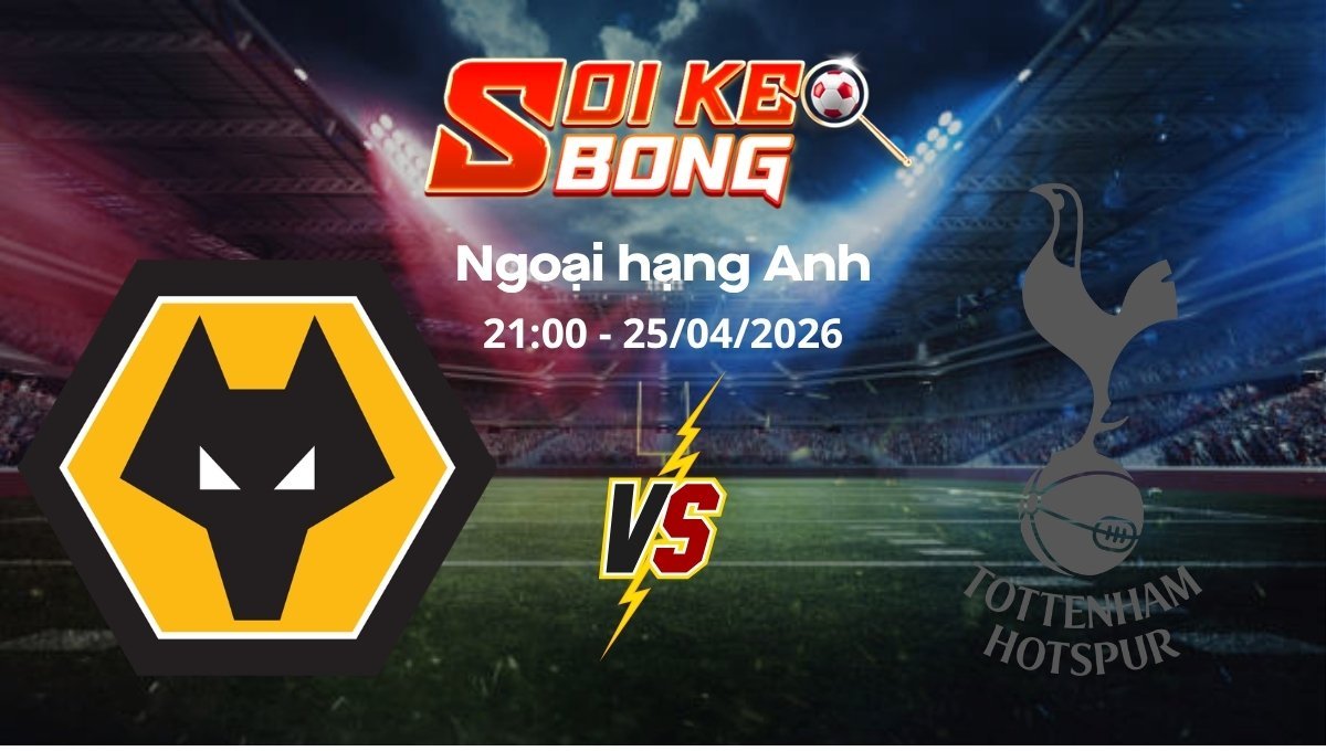 Soi kèo Wolves vs Tottenham ngày 25/04 | Ngoại hạng Anh