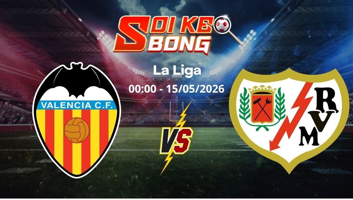 Soi kèo Valencia vs Vallecano ngày 15/05 | La Liga