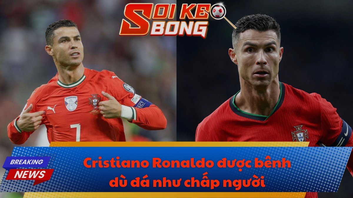 Cristiano Ronaldo được bênh dù đá như chấp người