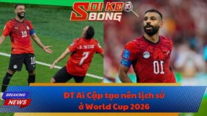 ĐT Ai Cập tạo nên lịch sử ở World Cup 2026