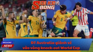 ĐT Australia giành vé vào vòng knock-out World Cup