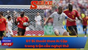 ĐT Bỉ thoát thua Ai Cập trong trận cầu nghẹt thở