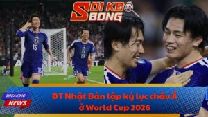 ĐT Nhật Bản lập kỷ lục châu Á ở World Cup 2026