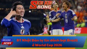 ĐT Nhật Bản tự tin đánh bại Brazil ở World Cup 2026