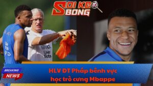 HLV ĐT Pháp bênh vực học trò cưng Mbappe