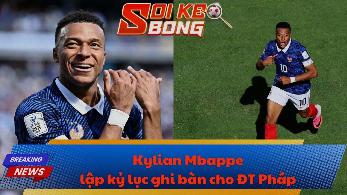 Kylian Mbappe lập kỷ lục ghi bàn cho ĐT Pháp