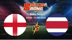 Soi kèo Anh vs Costa Rica ngày 11/06 | Giao hữu