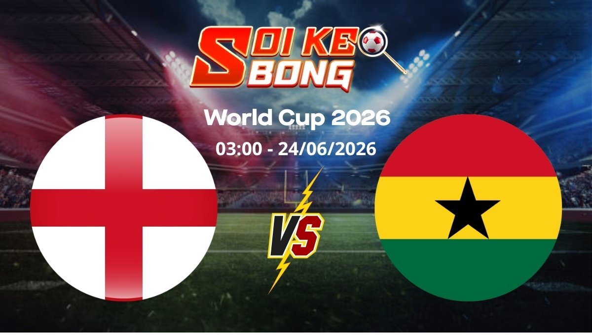 Soi kèo Anh vs Ghana ngày 24/06 | World Cup 2026