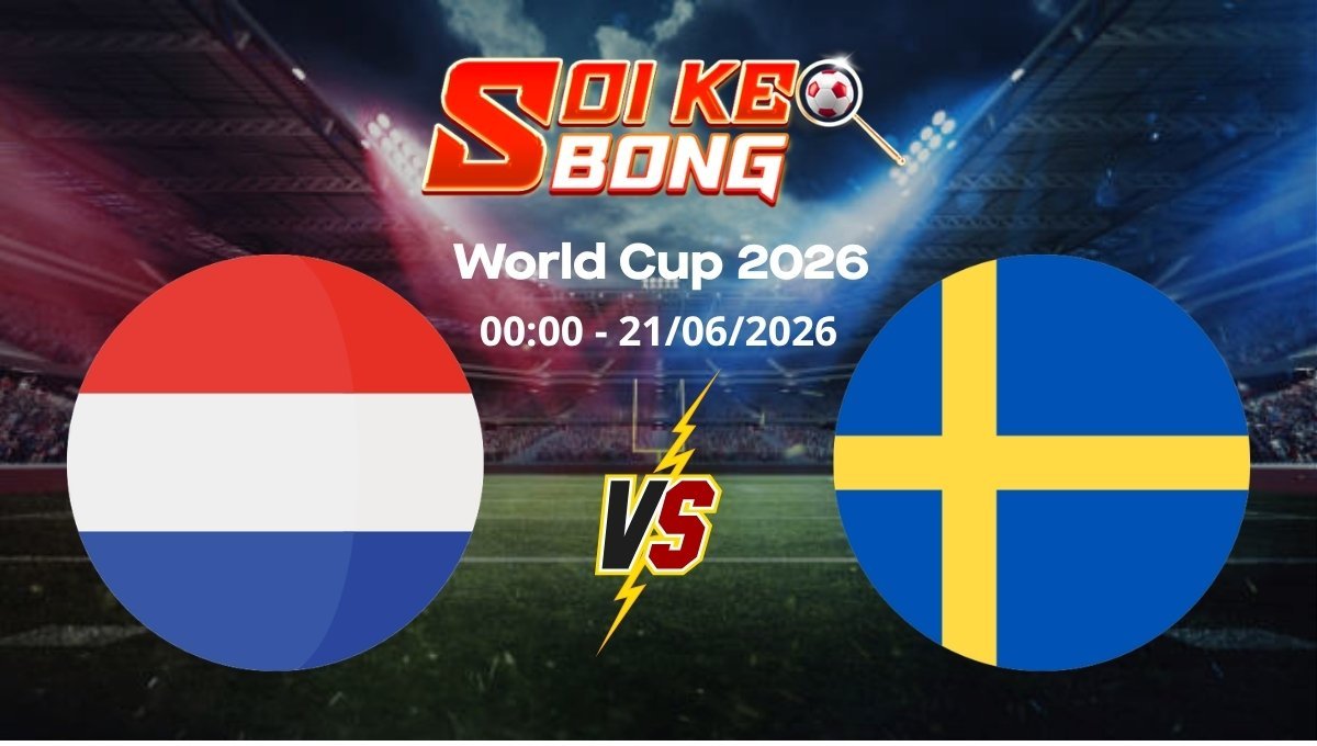 Soi kèo Hà Lan vs Thụy Điển ngày 21/06 | World Cup 2026