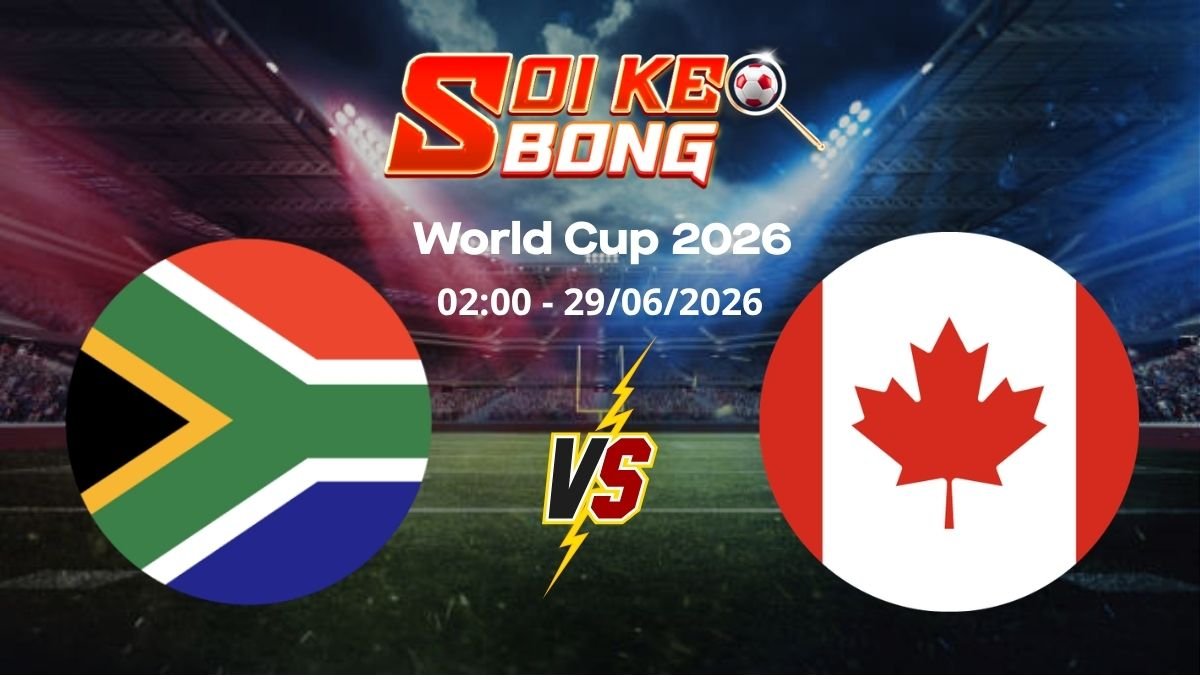 Soi kèo Nam Phi vs Canada ngày 29/06 | World Cup 2026