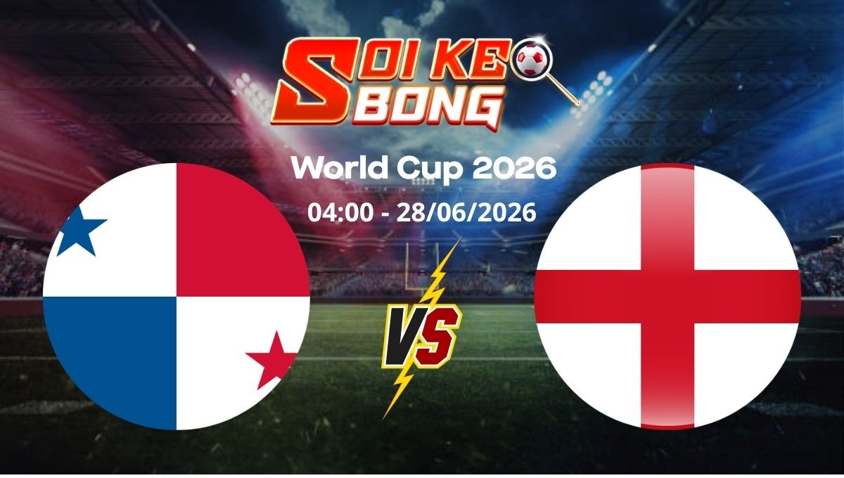 Soi kèo Panama vs Anh ngày 28/06 | World Cup 2026