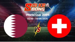 Soi kèo Qatar vs Thụy Sĩ ngày 14/06 | World Cup 2026