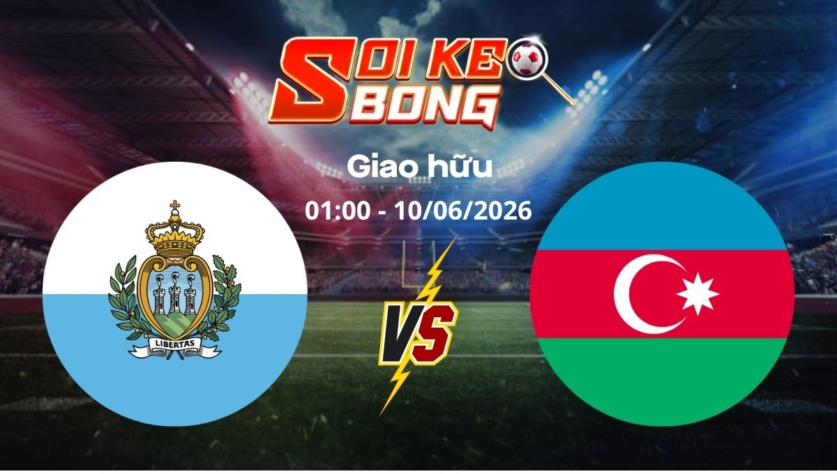 Soi kèo San Marino vs Azerbaijan ngày 10/06 | Giao hữu