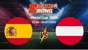 Soi kèo Tây Ban Nha vs Áo ngày 03/07 | World Cup 2026